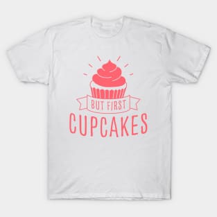 But First Cupcakes (pink) T-Shirt